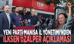 YENİ Parti Manisa İl Yönetimi'nden İlksen Özalper açıklaması