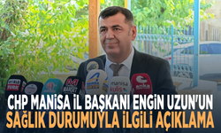 CHP Manisa İl Başkanı Engin Uzun'un Sağlık Durumuyla İlgili Açıklama