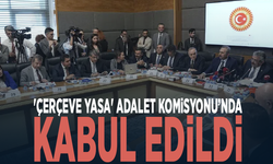 'Çerçeve yasa' Adalet Komisyonu’nda kabul edildi