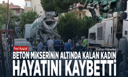 Feci kaza! Beton mikserinin altında kalan kadın hayatını kaybetti