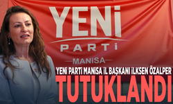 YENİ Parti Manisa İl Başkanı İlksen Özalper tutuklandı