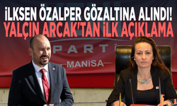 İlksen Özalper gözaltına alındı! Yalçın Arcak'tan ilk açıklama
