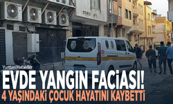 Evde yangın faciası! 4 yaşındaki çocuk hayatını kaybetti