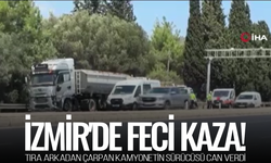 İzmir'de feci kaza: Tıra arkadan çarpan kamyonetin sürücüsü hayatını kaybetti