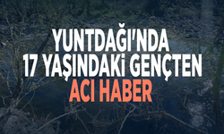 Yuntdağı'nda 17 yaşındaki gençten acı haber