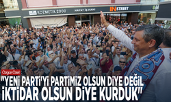Özgür Özel: "YENİ Parti'yi partimiz olsun diye değil, iktidar olsun diye kurduk"