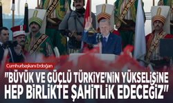 Cumhurbaşkanı Erdoğan: "Büyük ve güçlü Türkiye'nin yükselişine hep birlikte şahitlik edeceğiz"