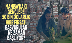 Manisa’daki gençlere 50 bin dolarlık hibe fırsatı... Başvurular ne zaman başlıyor?