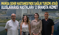 Manisa Şehir Hastanesi’nde sağlık turizmi atağı... Uluslararası hastalara 12 branşta hizmet