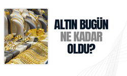 Altın fiyatları bugün ne kadar oldu?