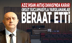 Aziz İhsan Aktaş Davası’nda karar: Örgüt suçlamasıyla yargılananlar beraat etti