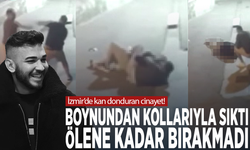 İzmir’de kan donduran cinayet! Boynundan kollarıyla sıktı, ölene kadar bırakmadı