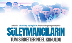 Süleymancıların tüm şirketlerine el konuldu