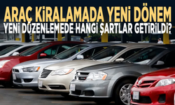 Araç kiralamada yeni dönem... Yeni düzenlemede hangi şartlar getirildi?