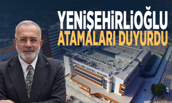 Yenişehirlioğlu atamaları duyurdu
