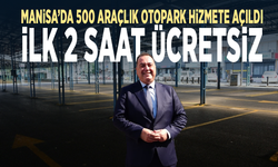 Manisa’da 500 araçlık otopark hizmete açıldı: İlk 2 saat ücretsiz