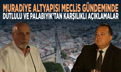 Muradiye altyapısı Meclis gündeminde…  Dutlulu ve Palabıyık’tan karşılıklı açıklamalar