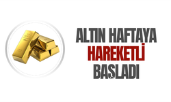 Altın haftaya yükselişle başladı