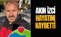 Akın İzci hayatını kaybetti