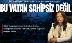 İYİ Partili Aytaç'tan TBMM'deki Düzenlemeye Sert Tepki