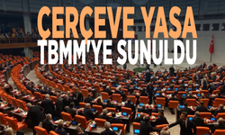 Çerçeve yasa TBMM'ye sunuldu