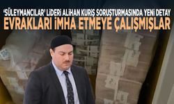 'Süleymancılar' lideri Alihan Kuriş soruşturmasında yeni detay... Evrakları imha etmeye çalışmışlar