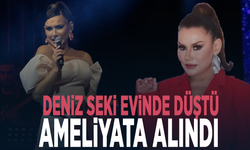 Deniz Seki evinde düştü, ameliyata alındı