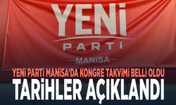 YENİ Parti Manisa’da kongre takvimi belli oldu... Tarihler açıklandı