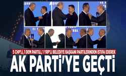 5 CHP'li, 1 DEM Partili, 1 YRP'li Belediye Başkanı partilerinden istifa ederek AK Parti'ye geçti