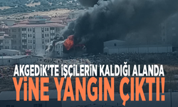 Akgedik’te işçilerin kaldığı alanda yine yangın çıktı!