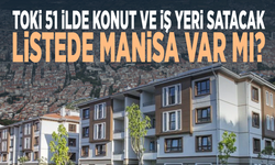 TOKİ 51 ilde konut ve iş yeri satacak... Listede Manisa var mı?