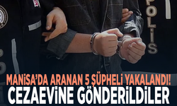 Manisa’da aranan 5 şüpheli yakalandı! Cezaevine gönderildiler