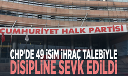 CHP'de 49 isim ihraç talebiyle disipline sevk edildi