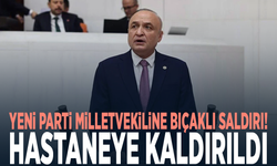 YENİ Parti milletvekiline bıçaklı saldırı! Hastaneye kaldırıldı