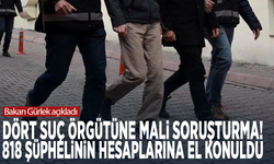 Bakan Gürlek açıkladı: Dört suç örgütüne mali soruşturma! 818 şüphelinin hesaplarına el konuldu
