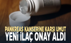 Pankreas kanserine karşı umut... Yeni ilaç onay aldı