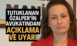 Tutuklanan Özalper’in avukatından açıklama ve uyarı
