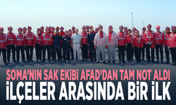 Soma’nın SAK ekibi AFAD’dan tam not aldı... İlçeler arasında bir ilk