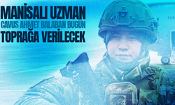 Manisalı Uzman Çavuş Ahmet Balaban bugün toprağa verilecek