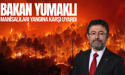 Bakan Yumaklı, Manisalıları orman yangını risklerine karşı uyardı