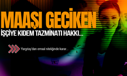 Maaşı geciken işçiye kıdem tazminatı hakkı