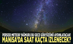 Perseid Meteor Yağmuru bu gece gökyüzünü aydınlatacak! Manisa’da saat kaçta izlenecek?