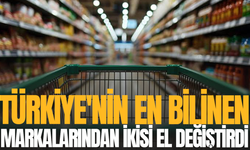 Türkiye'nin en bilinen markalarından ikisi el değiştirdi