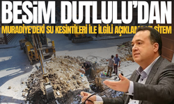 Besim Dutlulu'dan Muradiye'deki su kesintileri ile ilgili açıklama ve sitem