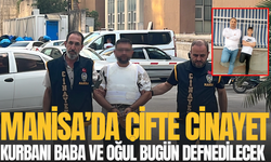 16 yaşındaki Ayaz ile babası bugün Manisa'da son yolculuğuna uğurlanacak