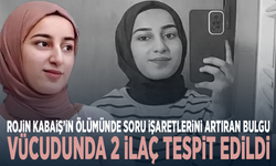 Rojin Kabaiş’in ölümünde soru işaretlerini artıran bulgu: Vücudunda 2 ilaç tespit edildi
