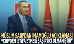 Müslim Sarı'dan İmamoğlu açıklaması: CHP’den istifa etmesi şaşırtıcı olmamıştır"