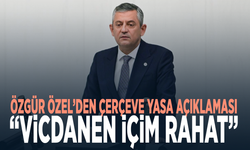 Özgür Özel’den Çerçeve Yasa açıklaması: “Vicdanen içim rahat”