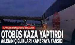 TEM Otoyolu’nda korku dolu anlar! Otobüs kaza yaptırdı, ailenin çığlıkları kameraya yansıdı