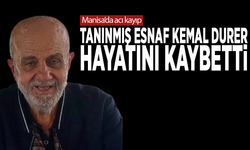 Manisa’da acı kayıp.. Tanınmış esnaf Kemal Durer hayatını kaybetti